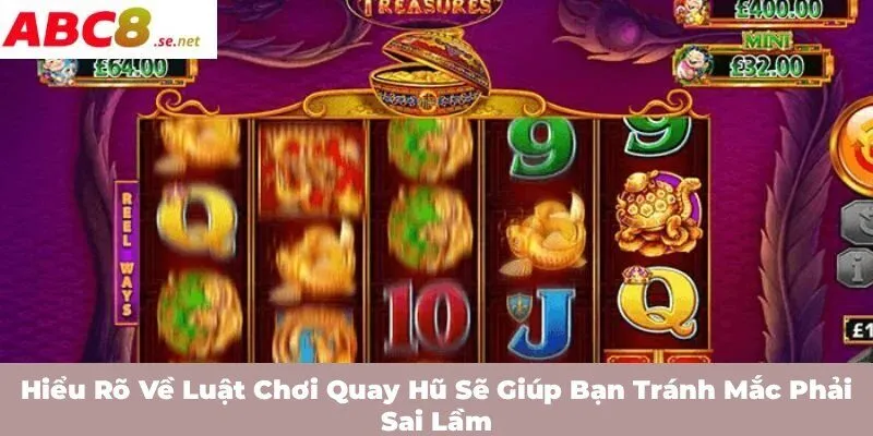 Hiểu rõ về luật chơi quay hũ sẽ giúp bạn tránh mắc phải sai lầm