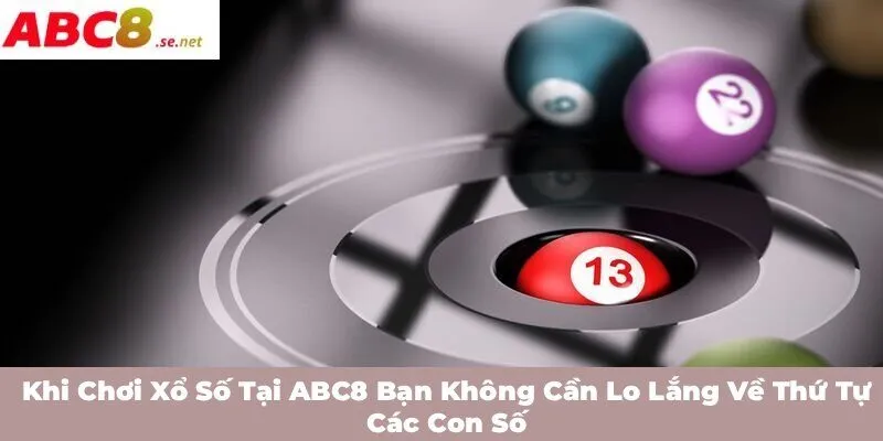 Khi chơi xổ số tại ABC8 bạn không cần lo lắng về thứ tự các con số